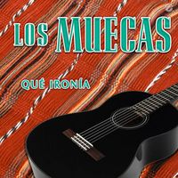 Los Muecas - Qué Ironía