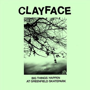 Clayface - Big Things Happen at Greenfield Skatepark (Explicit)