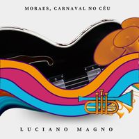 Luciano Magno - Moraes, Carnaval no Céu