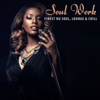 Various Artists - Soul Work: Finest Nu Soul, Lounge & Chill