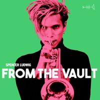 Spencer Ludwig - From the Vault (Explicit)