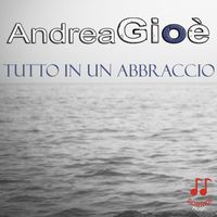 Andrea Gioè - Tutto in un abbraccio