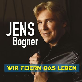 Jens Bogner - Wir feiern das Leben