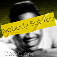 Dee Clark - Nobody but You