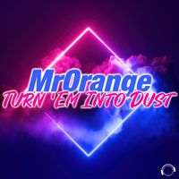 MrOrange - Turn 'Em Into Dust