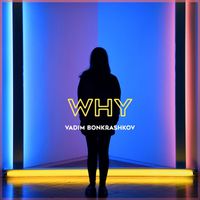 Vadim Bonkrashkov - Why