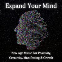 Power Shui - Expand Your Mind: New Age Music For Positivity, Creativity, Manifesting & Growth
