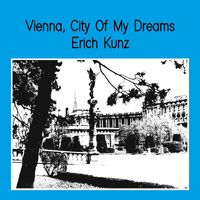 Erich Kunz - Vienna, City of my Dreams