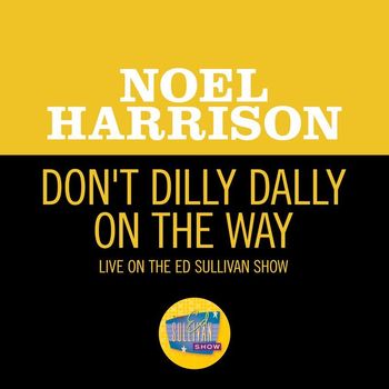 Noel Harrison - Don't Dilly Dally On The Way (My Old Man) (Live On The Ed Sullivan Show, November 13, 1966)