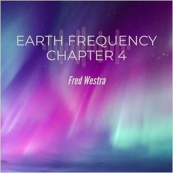 Fred Westra - Earth Frequency Chapter 4