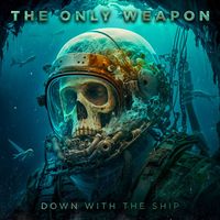 The Only Weapon - Down with the Ship (Explicit)