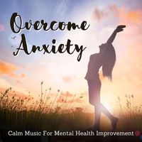Carmelias - Overcome Anxiety: Calm Music For Mental Health Improvement