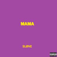Slone - Mama (Explicit)