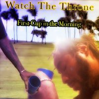 Watch The Throne - First Cup in the Morning