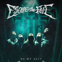 Escape The Fate - H8 MY SELF (Explicit)