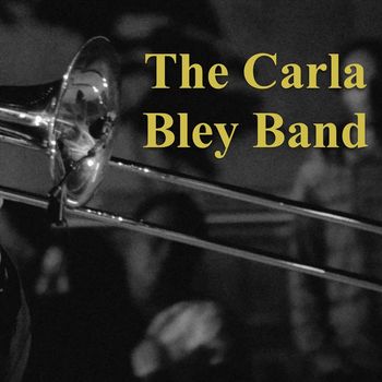 The Carla Bley Band - The Carla Bley Band - WBUR 90.9 FM Broadcast Armadillo World Headquarters Austin TX 27th March 1978.