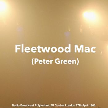 Fleetwood Mac - Fleetwood Mac - KSAN FM Broadcast Carousel Ballroom San Francisco CA 9th June 1968 First Set.