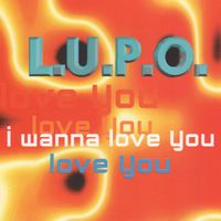 L.U.P.O. - I Wanna Love You