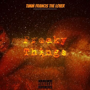 Timm Francis the Lover - Freaky Things (Explicit)