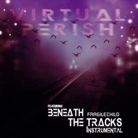 Virtual Perish - Beneath The Tracks (Instrumental Edition)