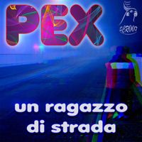 PEX - Un Ragazzo Di Strada (Explicit)