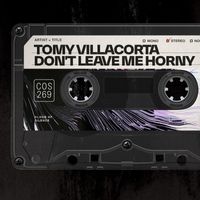 Tomy Villacorta - Don't leave me horny (Explicit)
