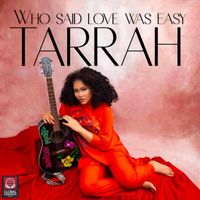 Tarrah - Who Said Love Was Easy