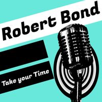Robert Bond - Take Your Time