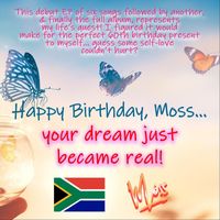 Moss - Happy Birthday, Moss... Your Dream Just Became Real!