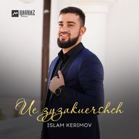 Islam Kerimov - Ue zyzakuershch