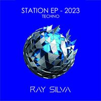 Ray Silva - Station EP - 2023 Techno