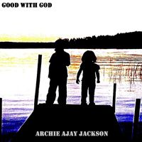 Archie Ajay Jackson - Good with God