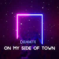 Chilhouette - On My Side Of Town