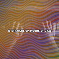Chill Out Lounge - 13 Straight up Moods of Jazz