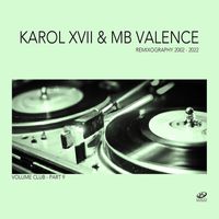 Karol XVII & MB Valence - Remixography 2002-2022 (Volume Club, Pt. 9)