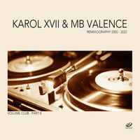 Karol XVII & MB Valence - Remixography 2002-2022 (Volume Club, Pt. 8)