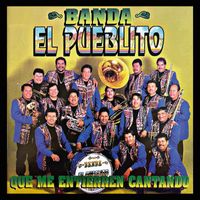 Banda El Pueblito - Que Me Entierren Cantando