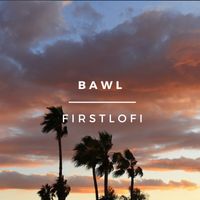 Bawl - Firstlofi