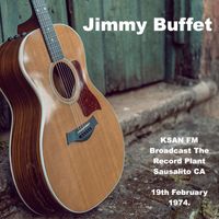 Jimmy Buffet - Jimmy Buffet - KSAN FM Broadcast The Record Plant Sausalito CA 19th February 1974.