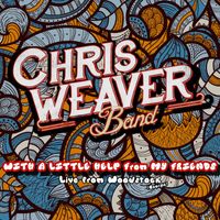 Chris Weaver Band - With a Little Help from My Friends (Live from Woodstock)