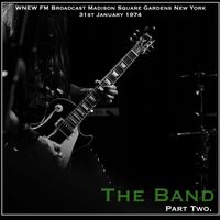 The Band - The Band - WNEW FM Broadcast Madison Square Gardens New York 31st January 1974 Part Two.