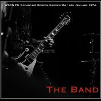 The Band - The Band - WBCN FM Broadcast Boston Garden MA 14th January 1974.