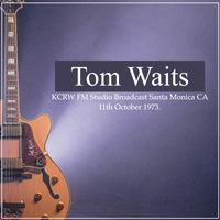 Tom Waits - Tom Waits - KCRW FM Studio Broadcast Santa Monica CA 11th October 1973.