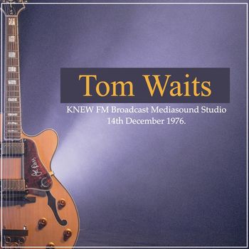 Tom Waits - Tom Waits - KNEW FM Broadcast Mediasound Studio 14th December 1976.