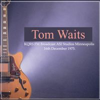 Tom Waits - Tom Waits - KQRS FM Broadcast ASI Studios Minneapolis 16th December 1975.