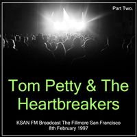 Tom Petty & The Heartbreakers - Tom Petty & The Heartbreakers - KSAN FM Broadcast The Fillmore San Francisco 8th February 1997 Part Two.