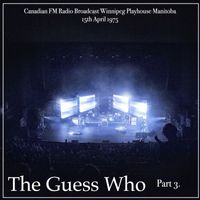 The Guess Who - The Guess Who - Canadian FM Radio Broadcast Winnipeg Playhouse Manitoba 15th April 1975 Part 3.