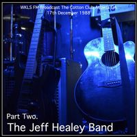 The Jeff Healey Band - The Jeff Healey Band - WKLS FM Broadcast The Cotton Club Atlanta GA 17th December 1988 Part Two.