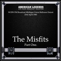 The Misfits - The Misfits - WCBN FM Broadcast Michigan Union Ballroom Detroit 23rd April 1983 Part One.