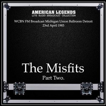 The Misfits - The Misfits - WCBN FM Broadcast Michigan Union Ballroom Detroit 23rd April 1983 Part Two.